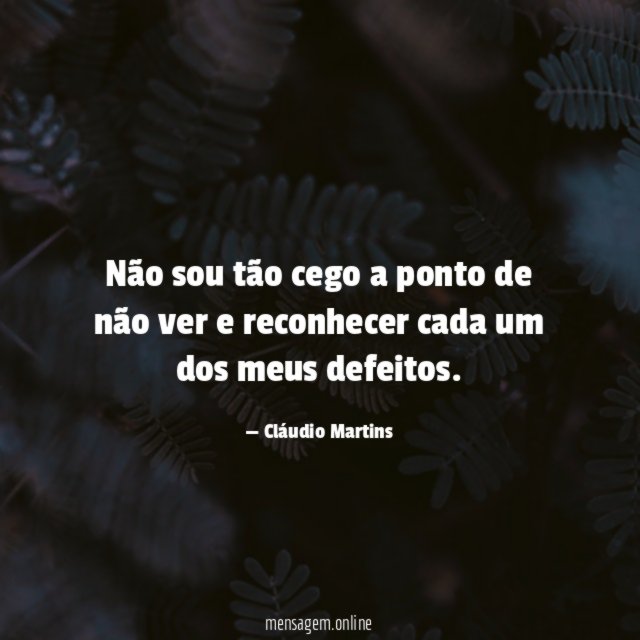 Não sou tão cego a ponto de não