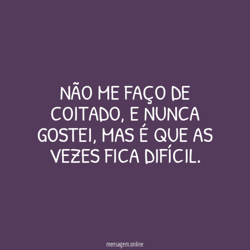 Não me faço de coitado