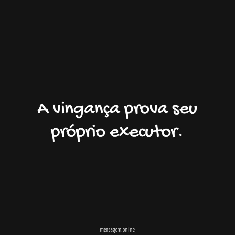 A vingança prova seu próprio executor