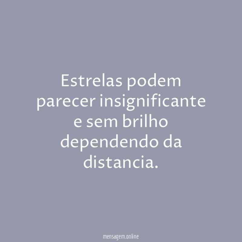 Estrelas podem parecer insignificante e sem brilho dependendo da distancia
