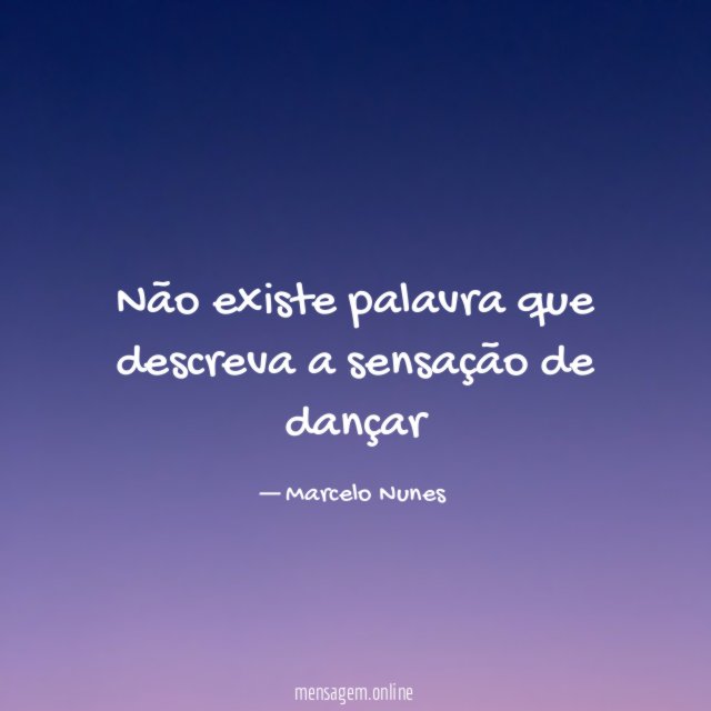 Não existe palavra que descreva a sensação de dançar"
