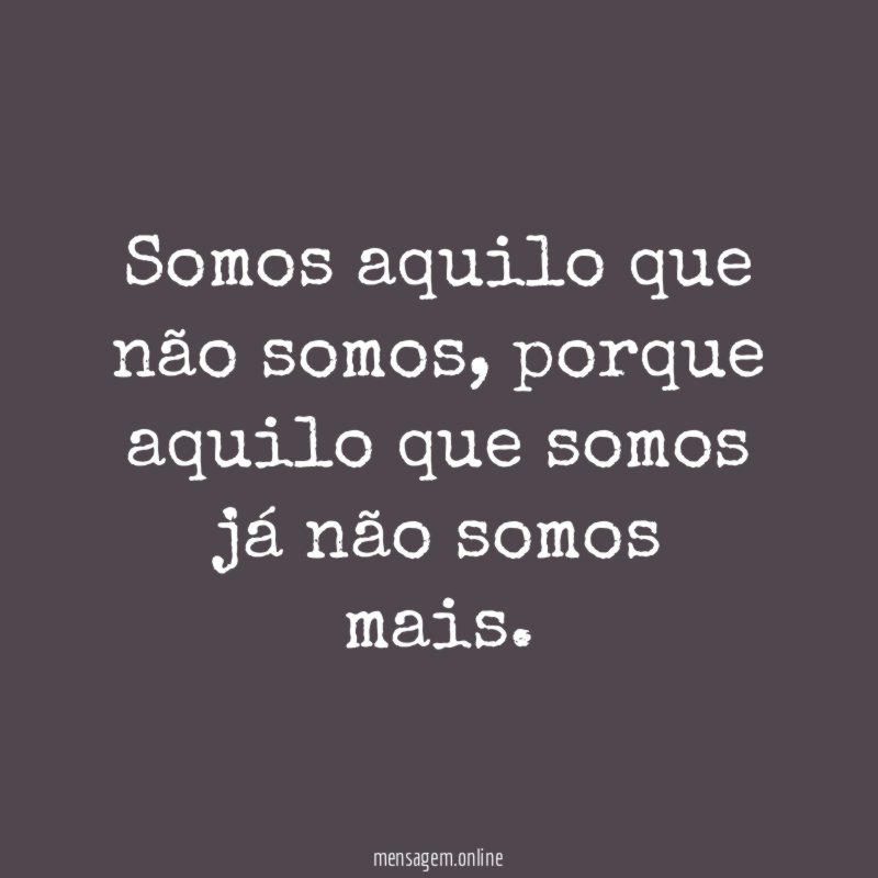 Somos aquilo que não somos