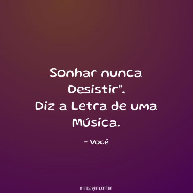 Sonhar nunca Desistir"