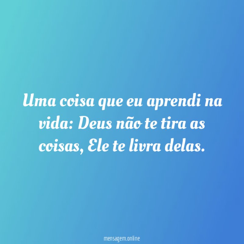 Uma coisa que eu aprendi na vida