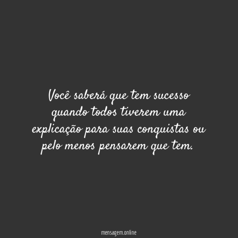 Você saberá que tem sucesso quando todos tiverem
