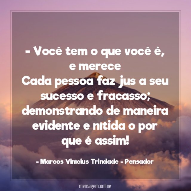 - Você tem o que você é, e merece