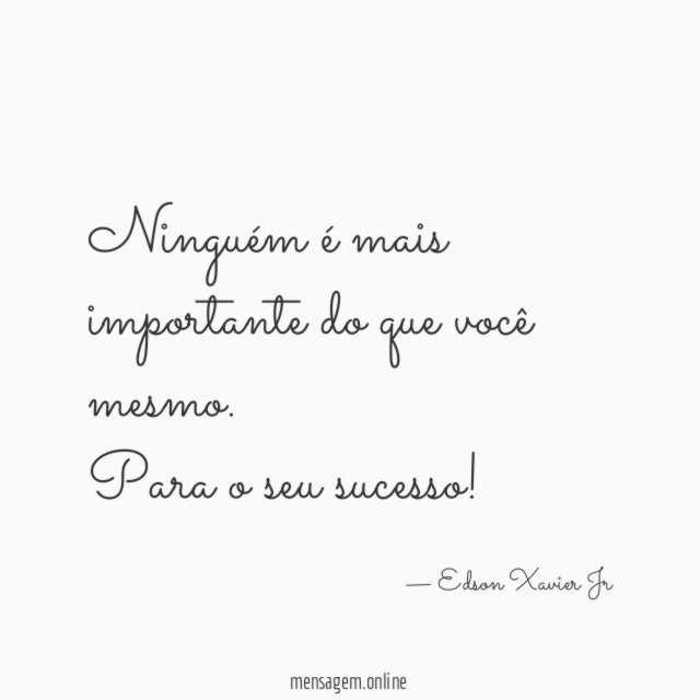 Ninguém é mais importante do que você mesmo