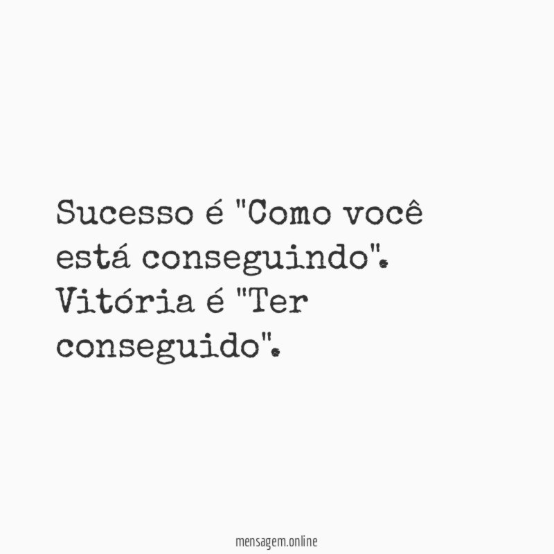 Sucesso é "Como você está conseguindo"