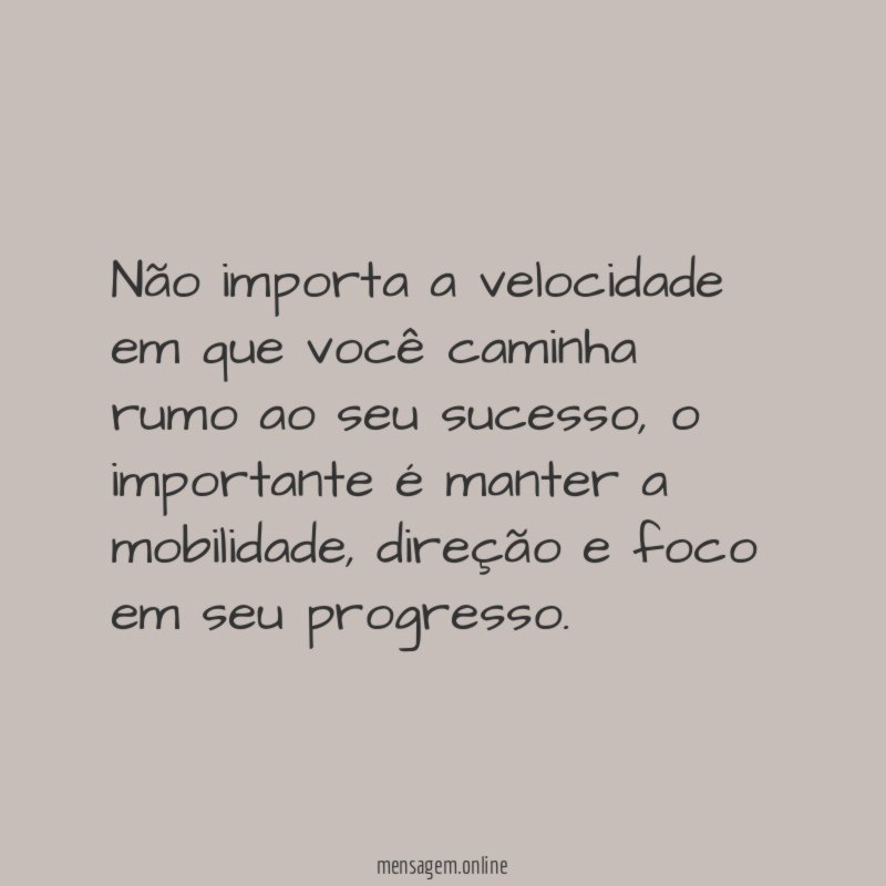 Não importa a velocidade em que você caminha