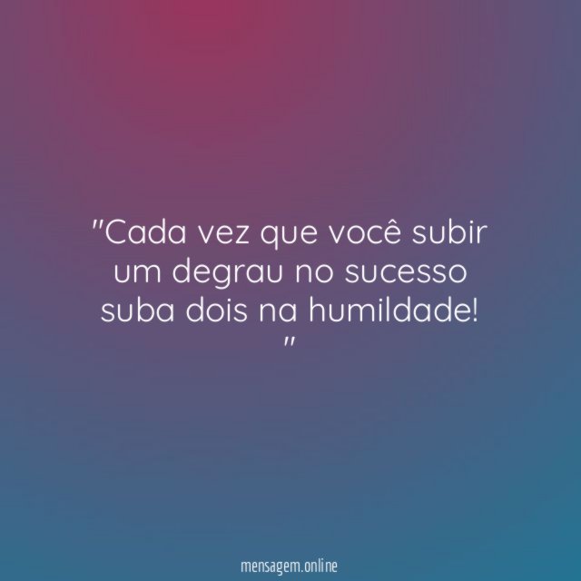 'Cada vez que você subir um degrau no