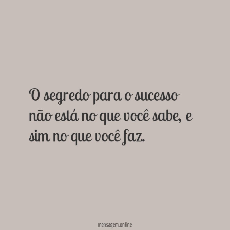 O segredo para o sucesso não está no que você sabe