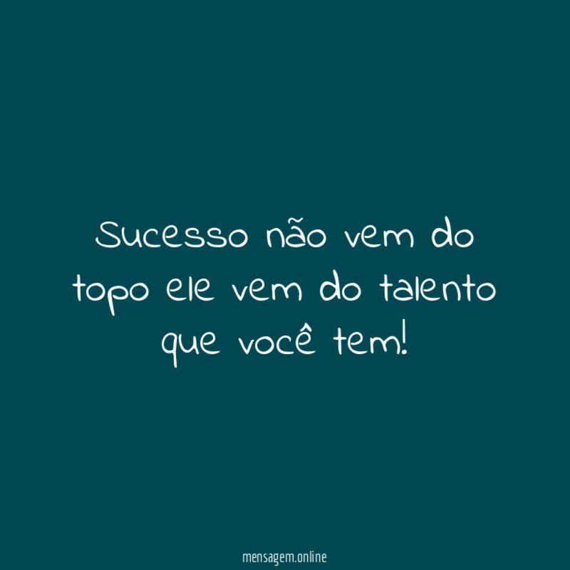 Sucesso não vem do topo ele vem do