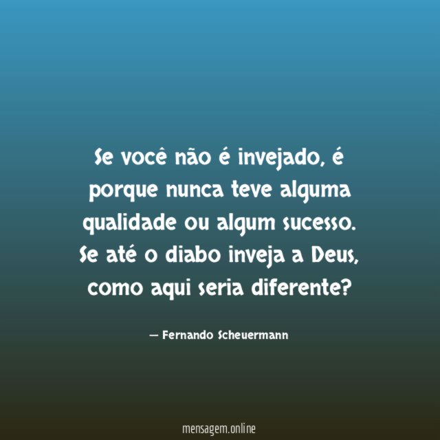 Se você não é invejado