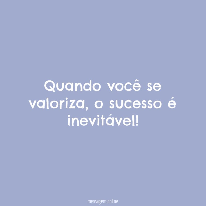 Quando você se valoriza