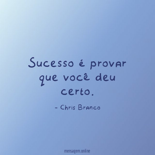 Sucesso é provar que você deu certo