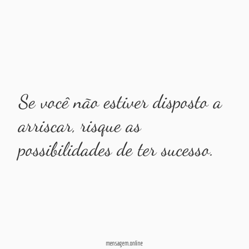 Se você não estiver disposto a arriscar
