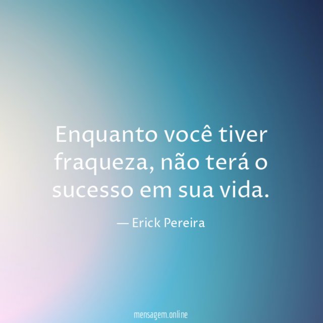 Enquanto você tiver fraqueza