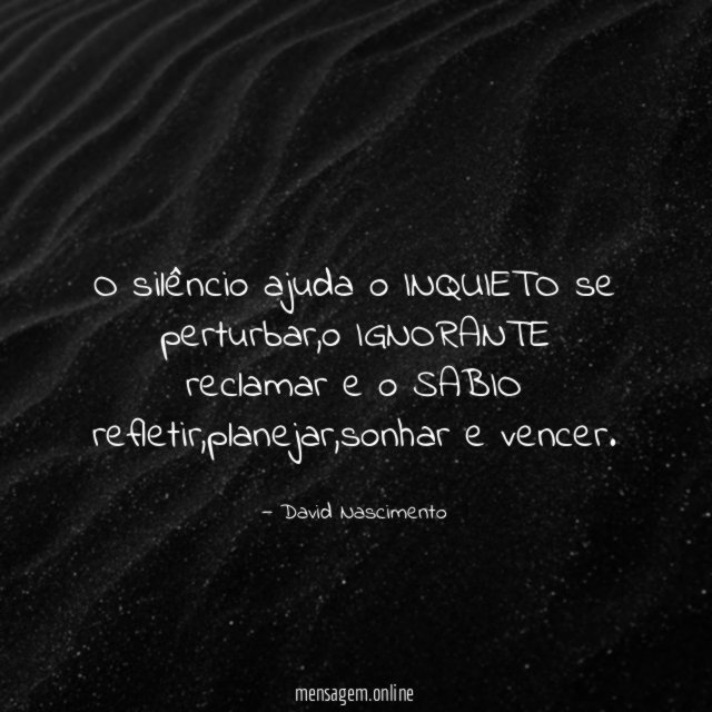O silêncio ajuda o INQUIETO se perturbar