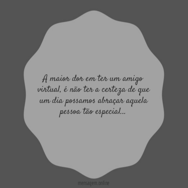A maior dor em ter um amigo virtual