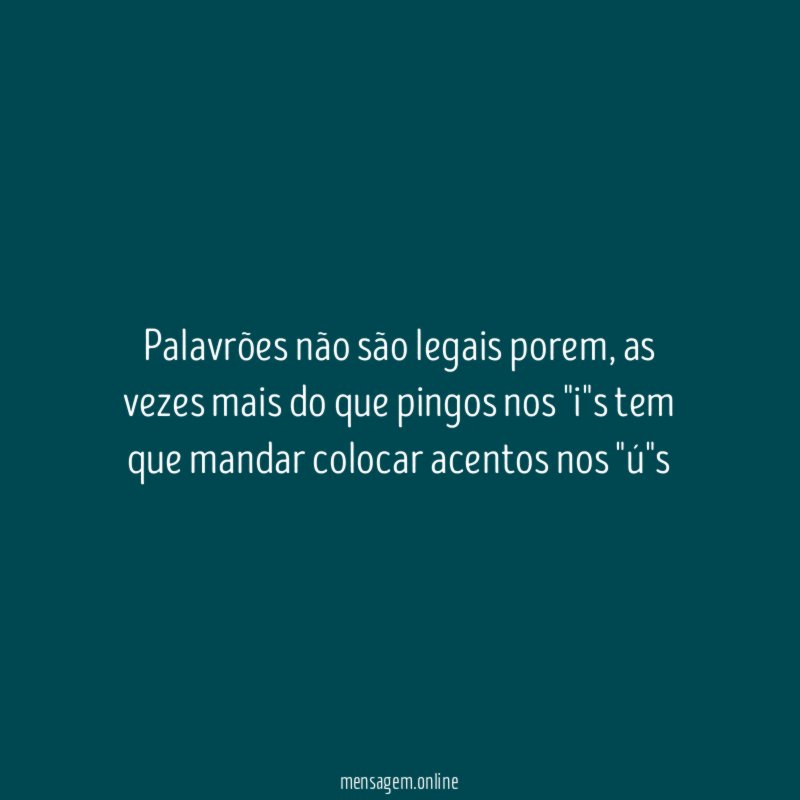 Palavrões não são legais porem