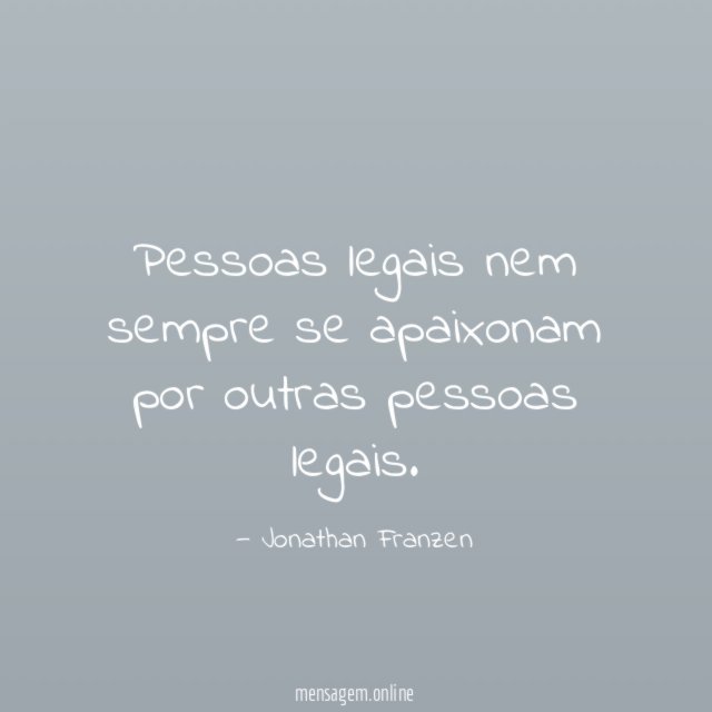 Pessoas legais nem sempre se apaixonam por outras pessoas legais
