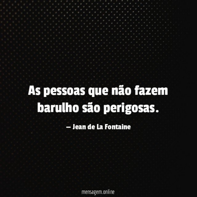 As pessoas que não fazem barulho são perigosas
