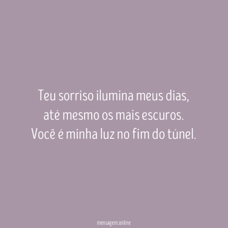 Teu sorriso ilumina meus dias