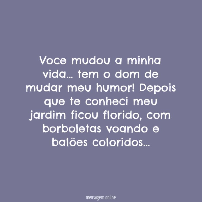 Voce mudou a minha vida