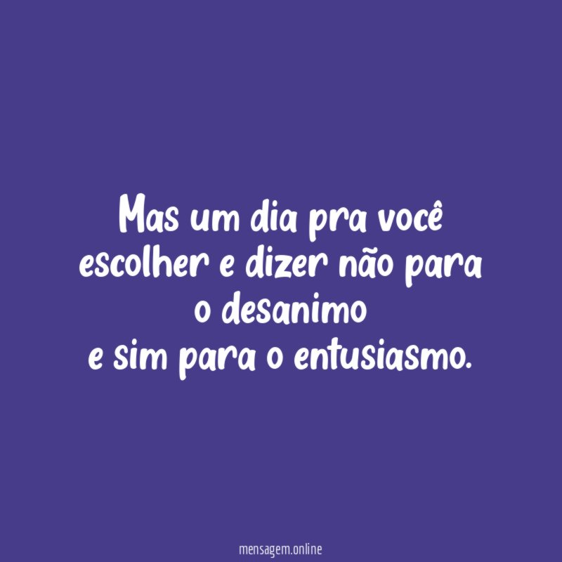 Mas um dia pra você escolher e dizer