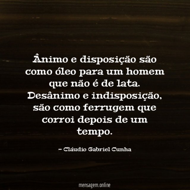 Ânimo e disposição são como óleo para um
