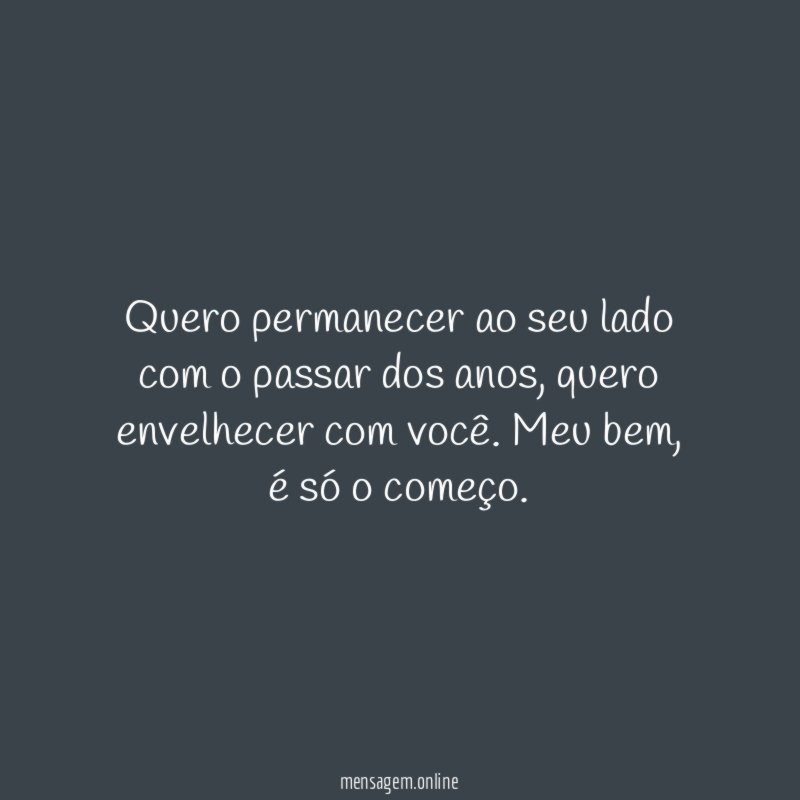 Quero permanecer ao seu lado com o passar dos anos