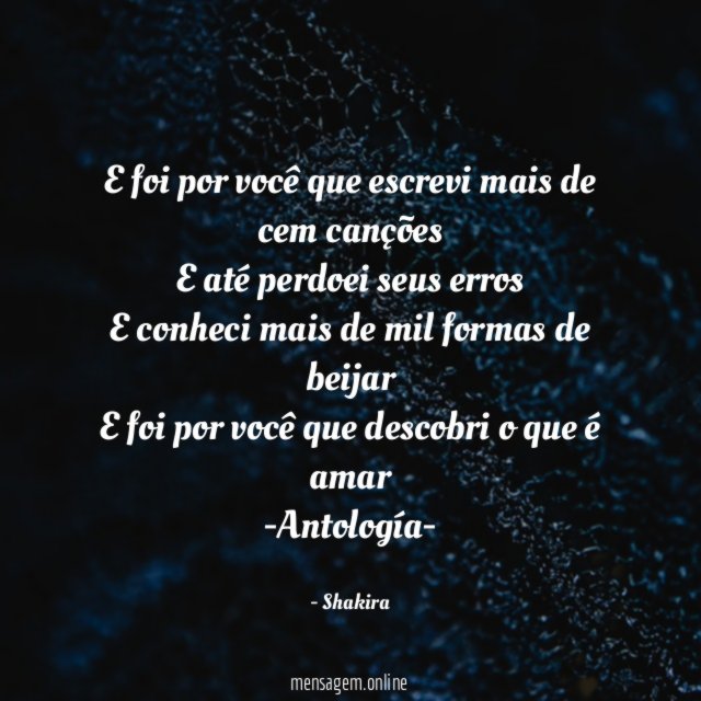 E foi por você que escrevi mais de cem canções
E até perdoei seus erros
E conheci mais de mil formas de beijar
E foi por você que descobri o que é amar