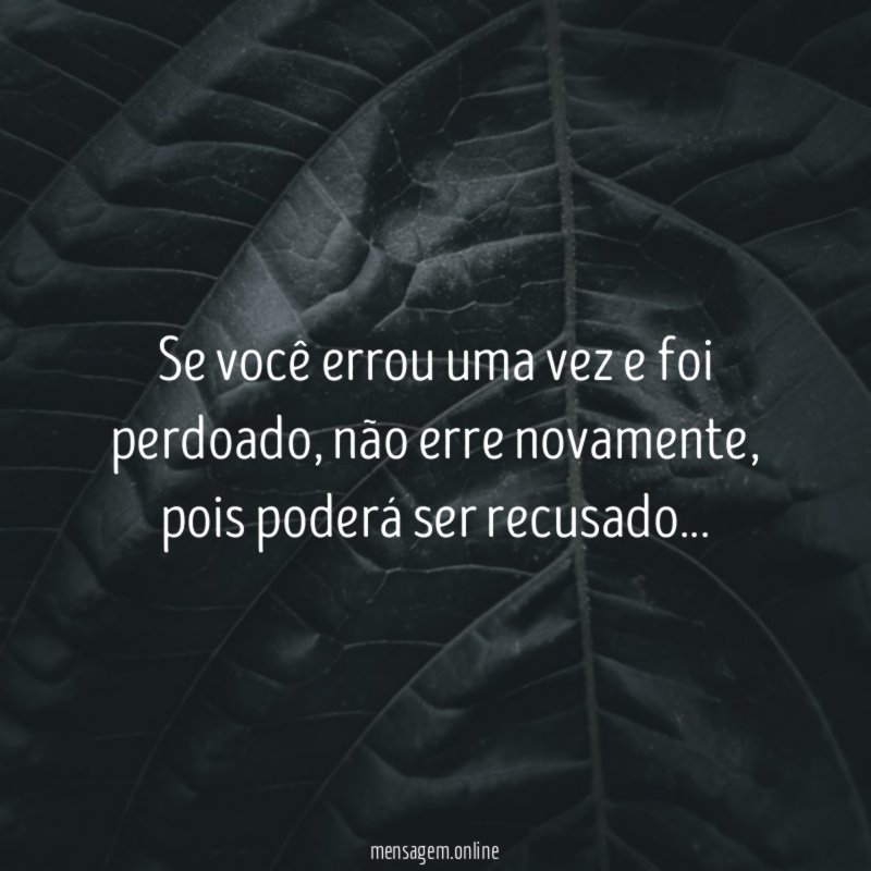 Se você errou uma vez e foi perdoado