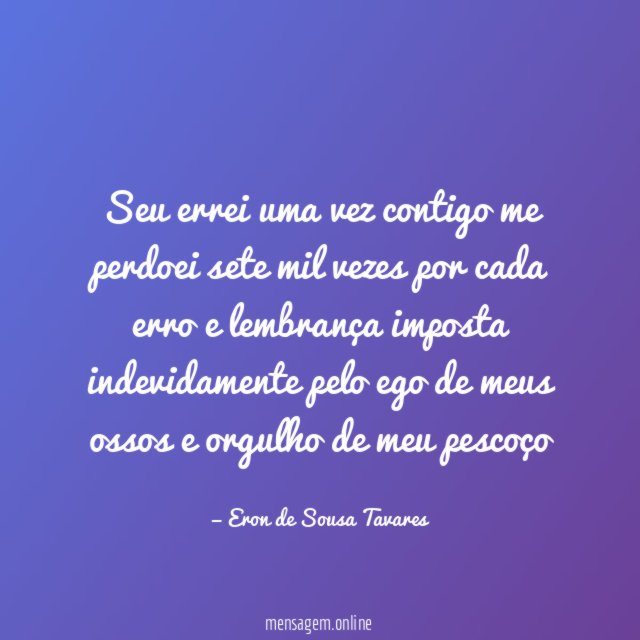Seu errei uma vez contigo me perdoei sete