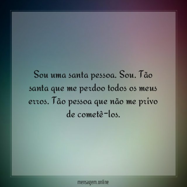 Sou uma santa pessoa