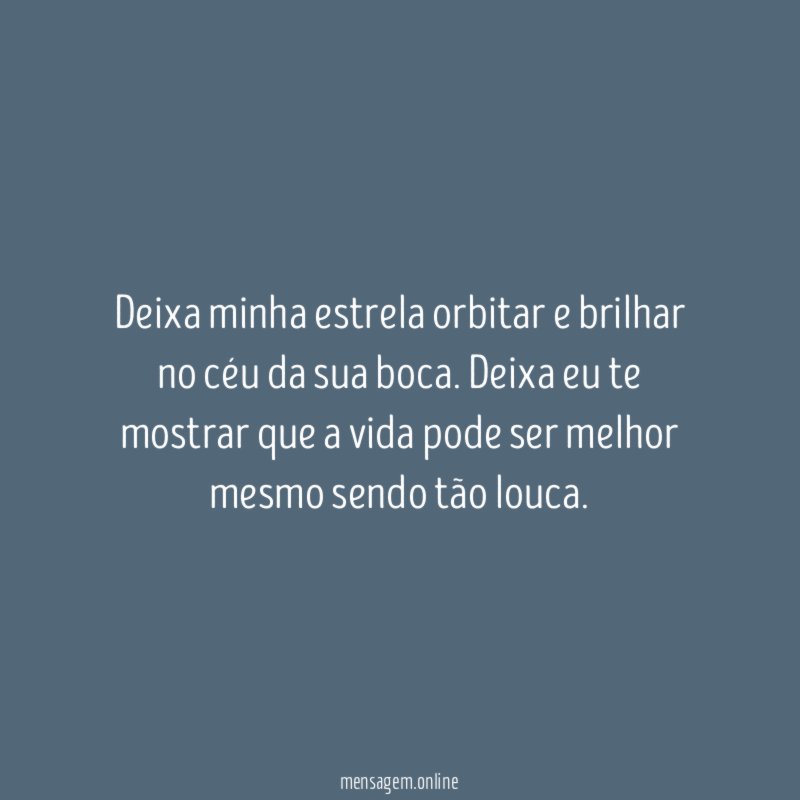 Deixa minha estrela orbitar e brilhar no céu da sua boca