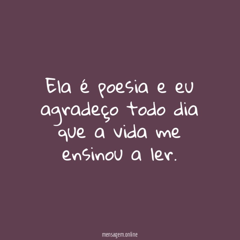 Ela é poesia e eu agradeço todo dia