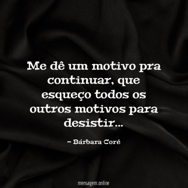 Me dê um motivo pra continuar