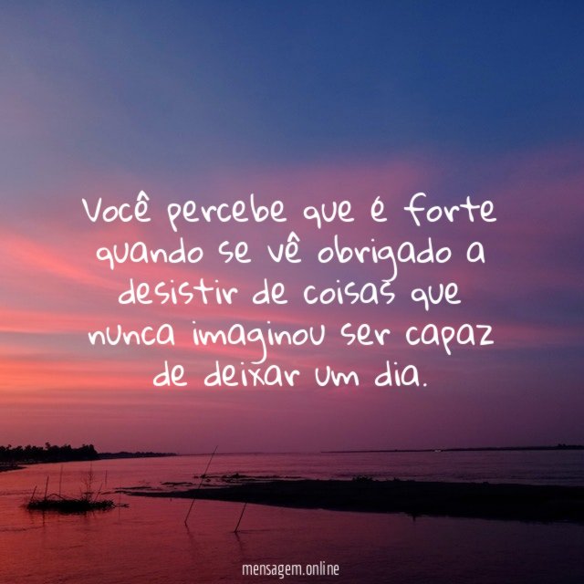 Você percebe que é forte quando se vê