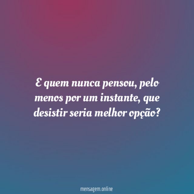 E quem nunca pensou