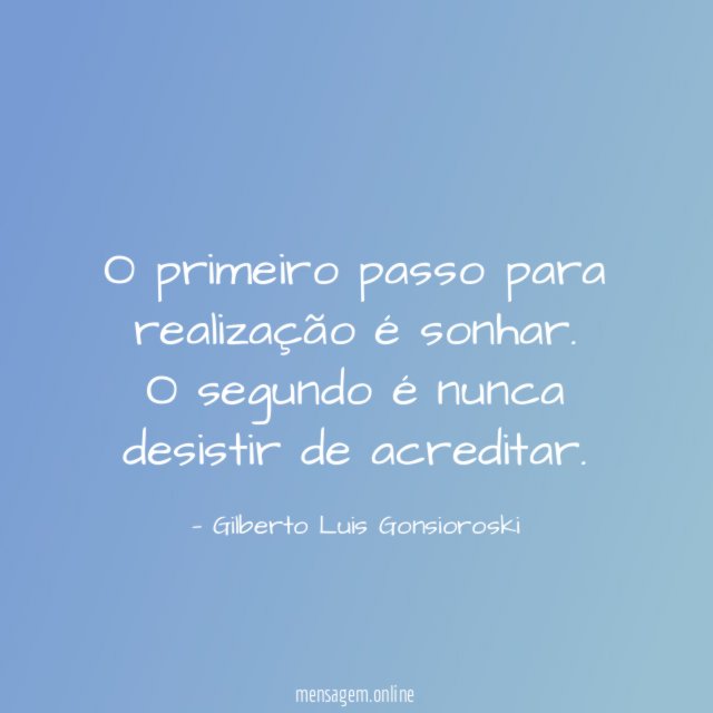 O primeiro passo para realização é sonhar
