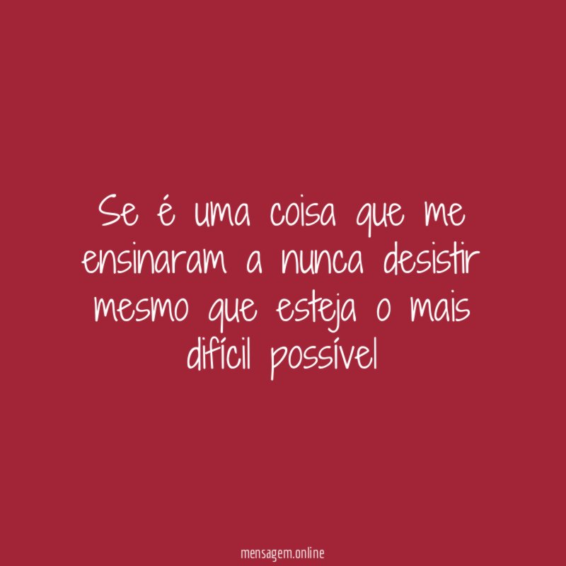 Se é uma coisa que me ensinaram a
