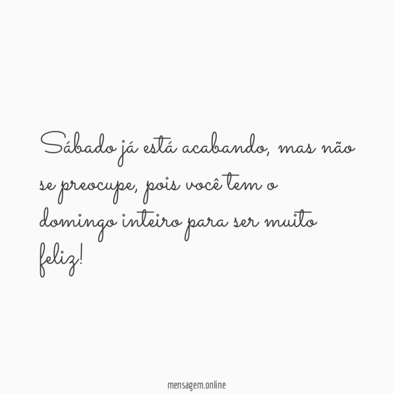 Sábado já está acabando