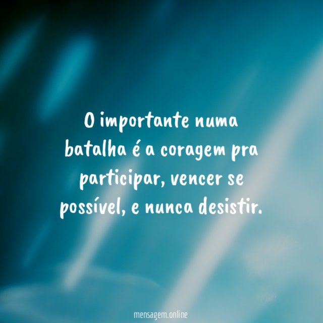 O importante numa batalha é a coragem pra participar
