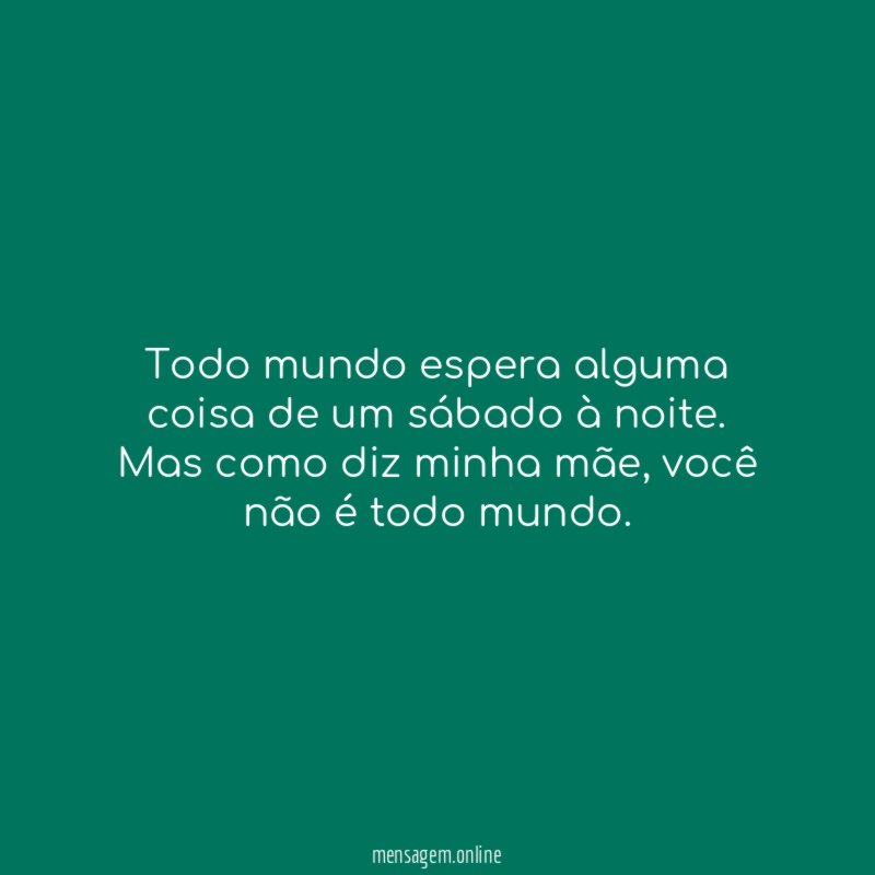 Todo mundo espera alguma coisa de um sábado à noite