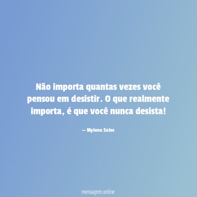 Não importa quantas vezes você pensou em desistir