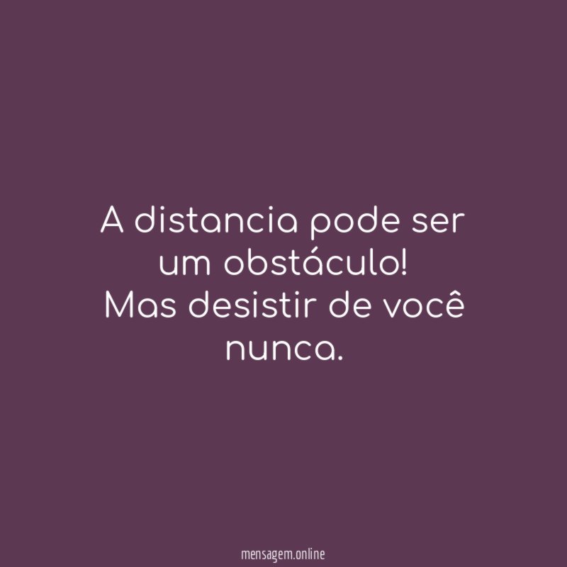 A distancia pode ser um obstáculo