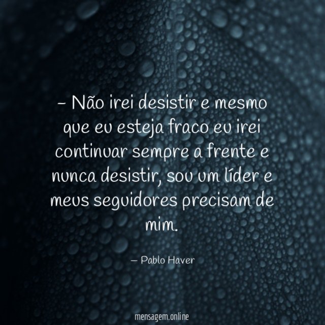 Não irei desistir e mesmo que eu