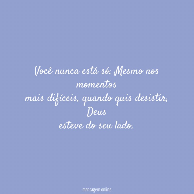 Você nunca está só