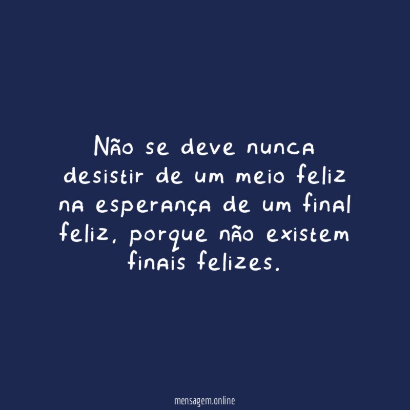 Não se deve nunca desistir de um meio